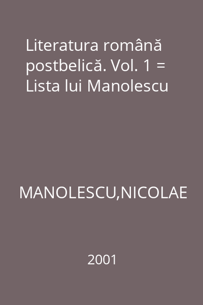 Literatura română postbelică. Vol. 1 = Lista lui Manolescu