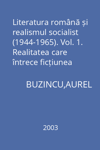Literatura română și realismul socialist (1944-1965). Vol. 1. Realitatea care întrece ficțiunea