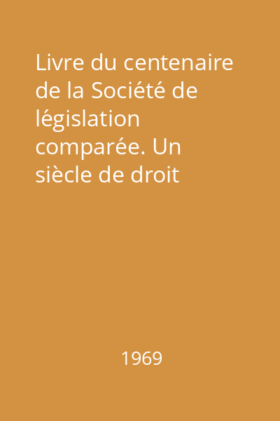 Livre du centenaire de la Société de législation comparée. Un siècle de droit comparé on France (1869-1969). Les apports du droit comparé au droit positif français