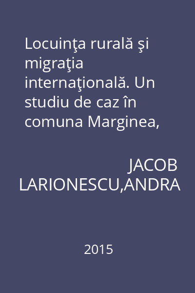 Locuinţa rurală şi migraţia internaţională. Un studiu de caz în comuna Marginea, judeţul Suceava