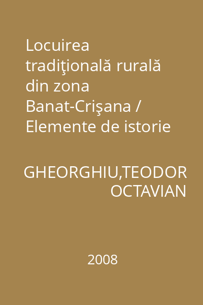 Locuirea tradiţională rurală din zona Banat-Crişana / Elemente de istorie şi morfologie; protecţie şi integrare