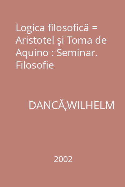Logica filosofică = Aristotel şi Toma de Aquino : Seminar. Filosofie