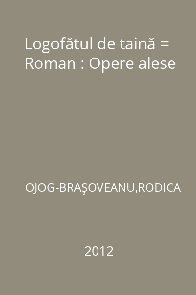 Logofătul de taină = Roman : Opere alese