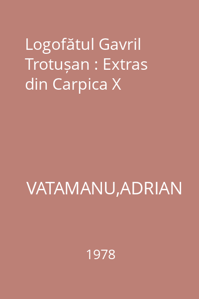 Logofătul Gavril Trotușan : Extras din Carpica X