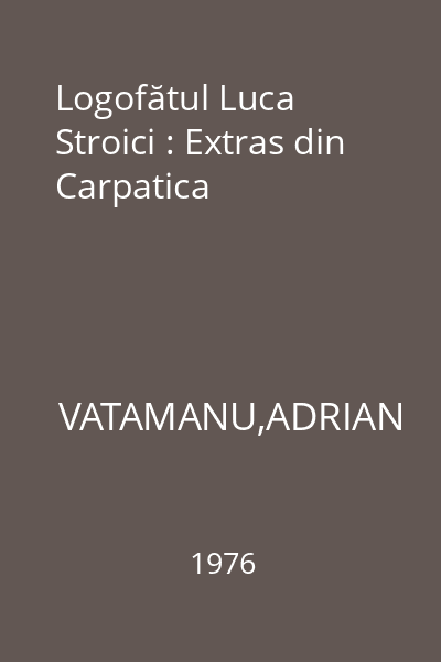 Logofătul Luca Stroici : Extras din Carpatica