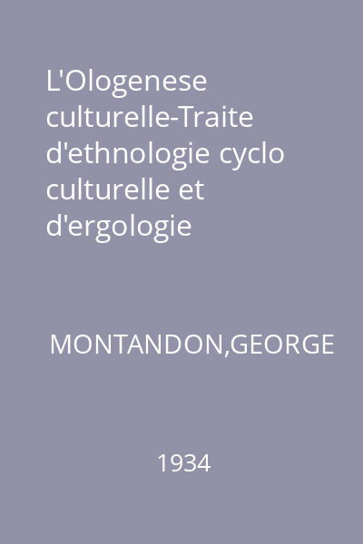 L'Ologenese culturelle-Traite d'ethnologie cyclo culturelle et d'ergologie systematique