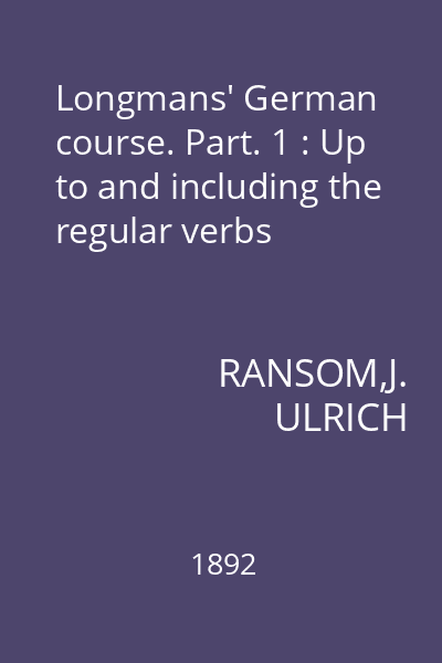 Longmans' German course. Part. 1 : Up to and including the regular verbs