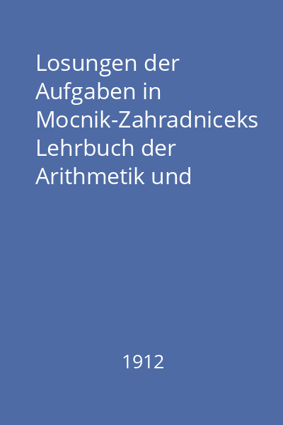 Losungen der Aufgaben in Mocnik-Zahradniceks Lehrbuch der Arithmetik und Algebra