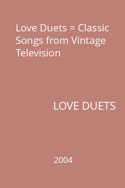 Love Duets = Classic Songs from Vintage Television