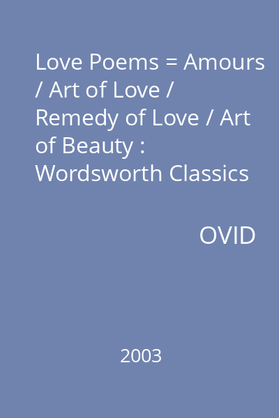 Love Poems = Amours / Art of Love / Remedy of Love / Art of Beauty : Wordsworth Classics