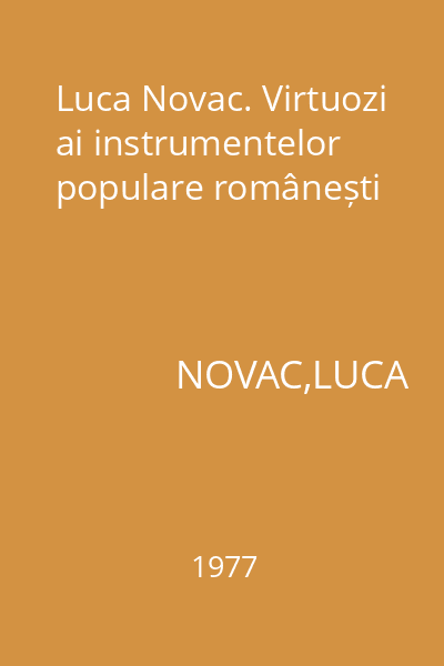 Luca Novac. Virtuozi ai instrumentelor populare românești