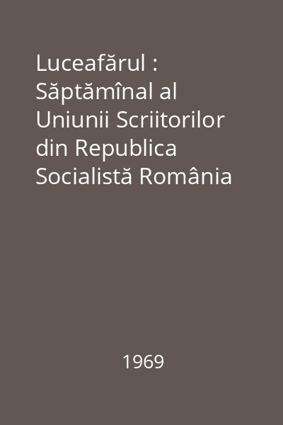 Luceafărul : Săptămînal al Uniunii Scriitorilor din Republica Socialistă România
