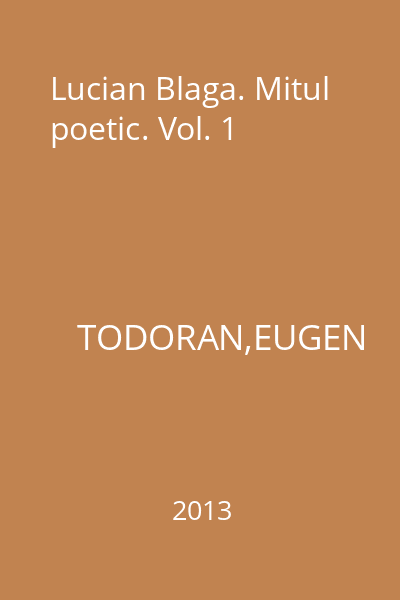 Lucian Blaga. Mitul poetic. Vol. 1