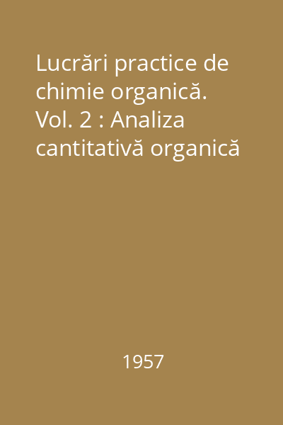 Lucrări practice de chimie organică. Vol. 2 : Analiza cantitativă organică