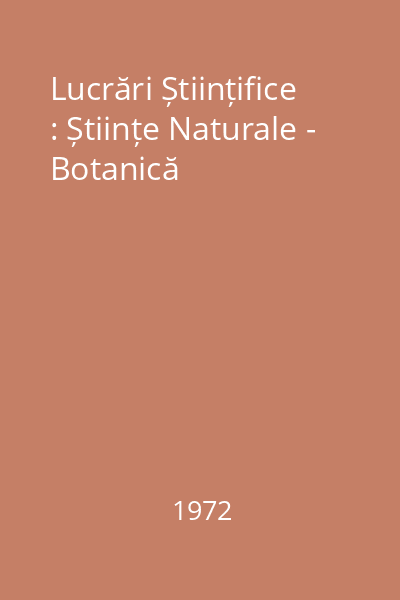 Lucrări Științifice : Științe Naturale - Botanică