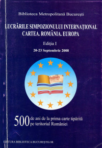 Lucrările Simpozionului Internațional Cartea. România. Europa : Ediția I : 20 - 23 septembrie 2008
