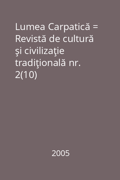 Lumea Carpatică = Revistă de cultură şi civilizaţie tradiţională nr. 2(10)