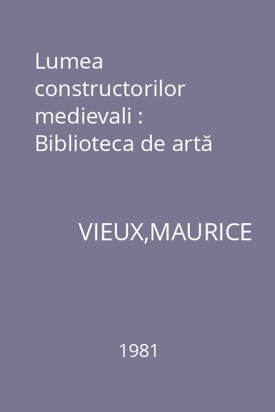 Lumea constructorilor medievali : Biblioteca de artă