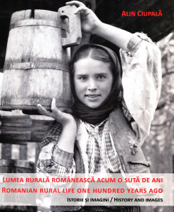 Lumea rurală românească acum o sută de ani: Istorie şi imagini