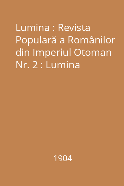 Lumina : Revista Populară a Românilor din Imperiul Otoman Nr. 2 : Lumina