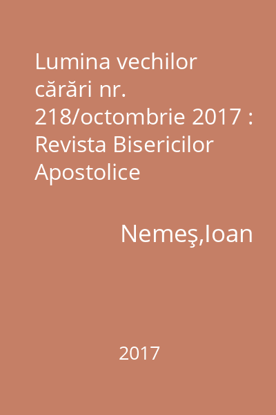 Lumina vechilor cărări nr. 218/octombrie 2017 : Revista Bisericilor Apostolice Conservatoare din România 28/2017