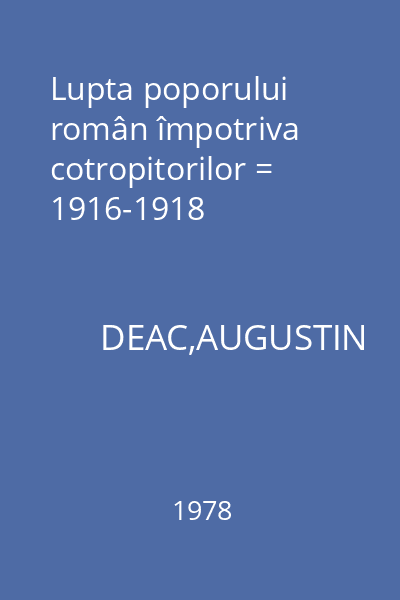 Lupta poporului român împotriva cotropitorilor = 1916-1918