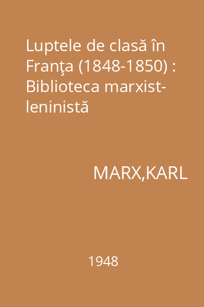 Luptele de clasă în Franţa (1848-1850) : Biblioteca marxist- leninistă