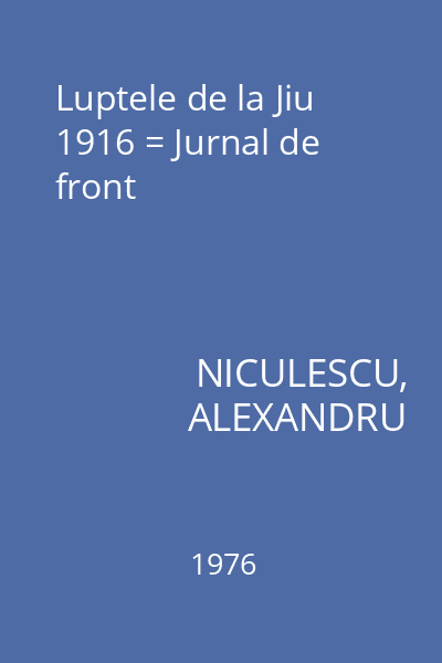 Luptele de la Jiu 1916 = Jurnal de front