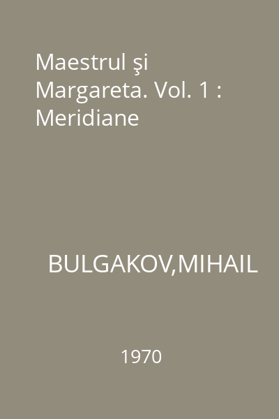 Maestrul şi Margareta. Vol. 1 : Meridiane