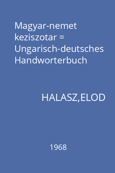 Magyar-nemet keziszotar = Ungarisch-deutsches Handworterbuch