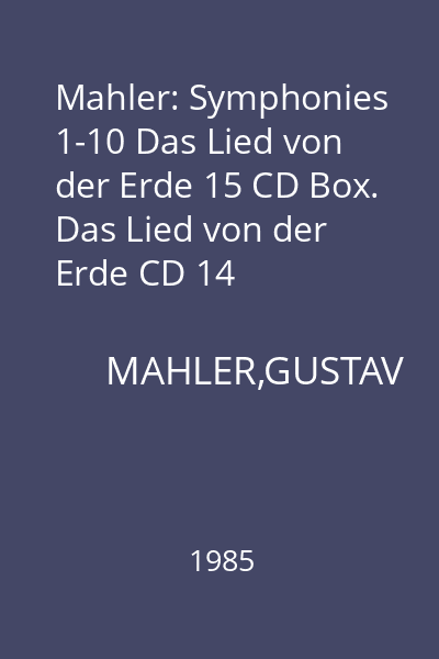 Mahler: Symphonies 1-10 Das Lied von der Erde 15 CD Box. Das Lied von der Erde CD 14