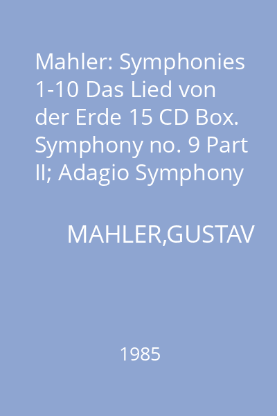 Mahler: Symphonies 1-10 Das Lied von der Erde 15 CD Box. Symphony no. 9 Part II; Adagio Symphony No. 10 CD 13