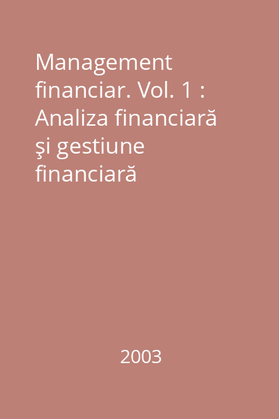 Management financiar. Vol. 1 : Analiza financiară şi gestiune financiară operaţională