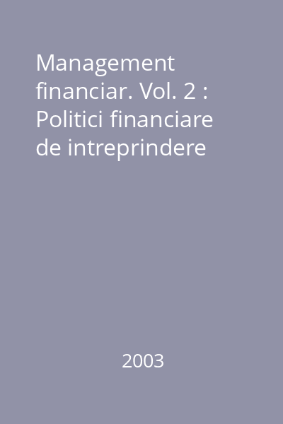 Management financiar. Vol. 2 : Politici financiare de intreprindere