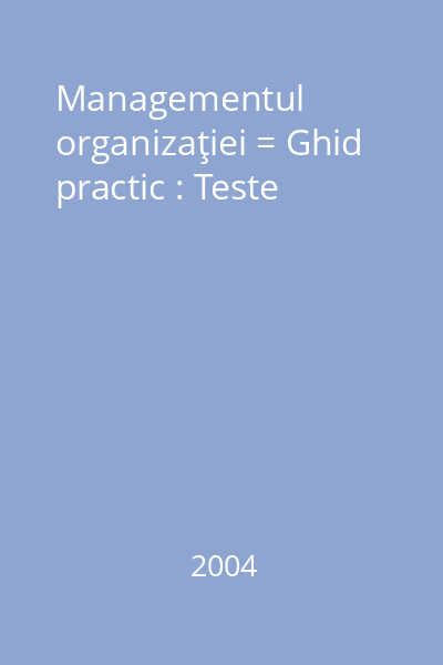 Managementul organizaţiei = Ghid practic : Teste