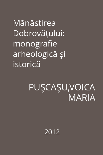 Mănăstirea Dobrovăţului: monografie arheologică şi istorică