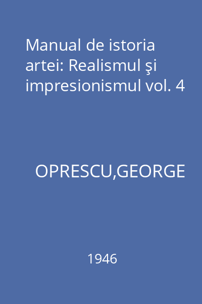 Manual de istoria artei: Realismul şi impresionismul vol. 4