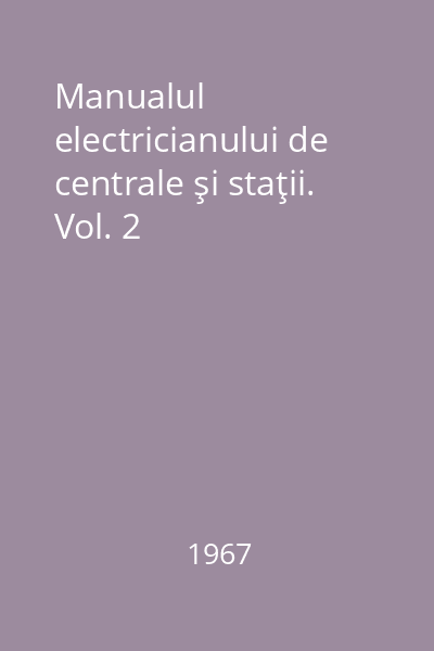 Manualul electricianului de centrale şi staţii. Vol. 2
