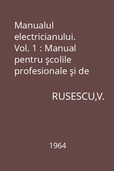 Manualul electricianului. Vol. 1 : Manual pentru şcolile profesionale şi de meserii
