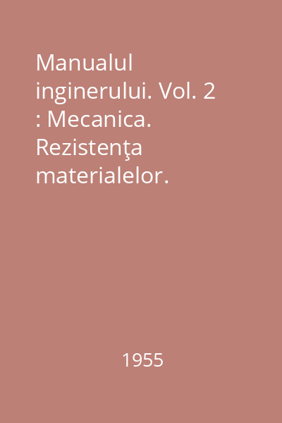 Manualul inginerului. Vol. 2 : Mecanica. Rezistenţa materialelor. Materiale. Metale. Măsurători. Topometrie