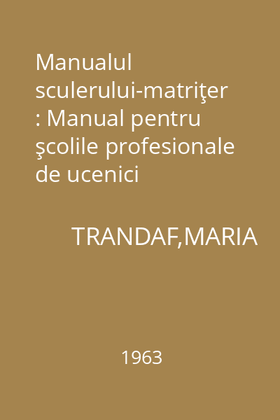 Manualul sculerului-matriţer : Manual pentru şcolile profesionale de ucenici