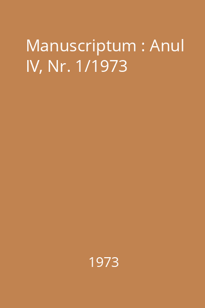 Manuscriptum : Anul IV, Nr. 1/1973