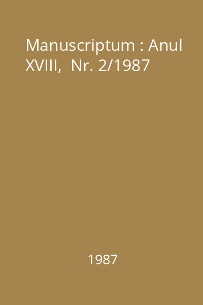 Manuscriptum : Anul XVIII,  Nr. 2/1987