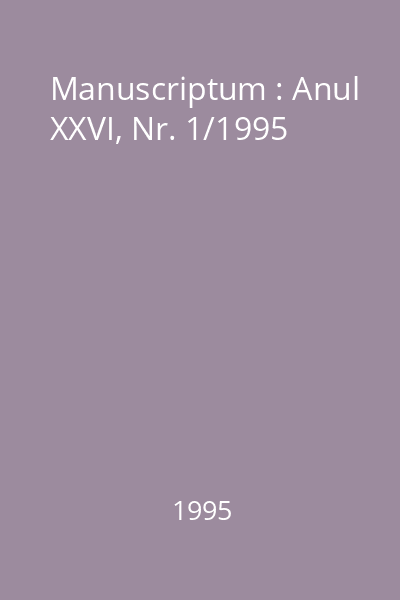 Manuscriptum : Anul XXVI, Nr. 1/1995