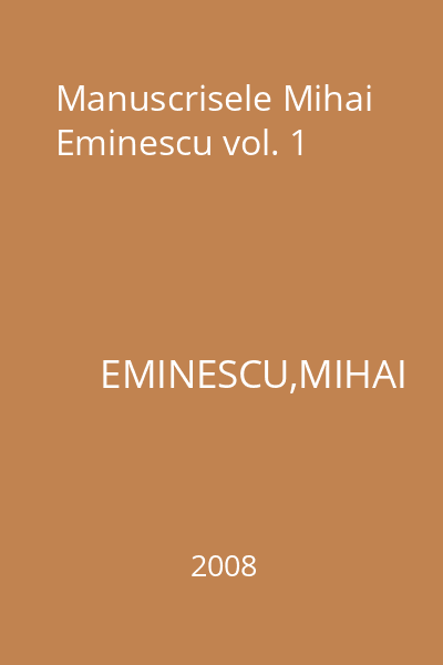 Manuscrisele Mihai Eminescu vol. 1