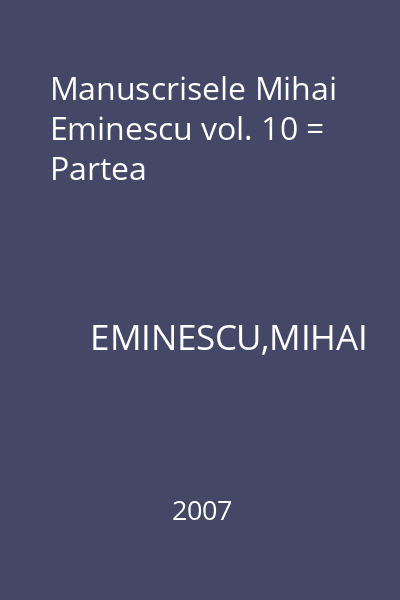 Manuscrisele Mihai Eminescu vol. 10 = Partea