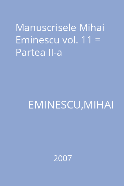 Manuscrisele Mihai Eminescu vol. 11 = Partea II-a