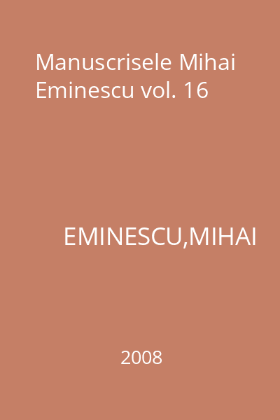 Manuscrisele Mihai Eminescu vol. 16