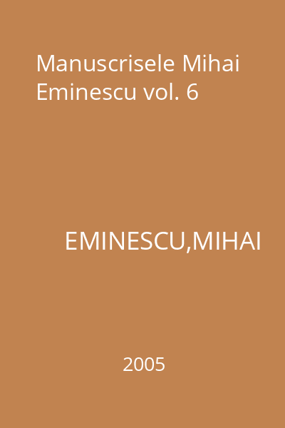 Manuscrisele Mihai Eminescu vol. 6