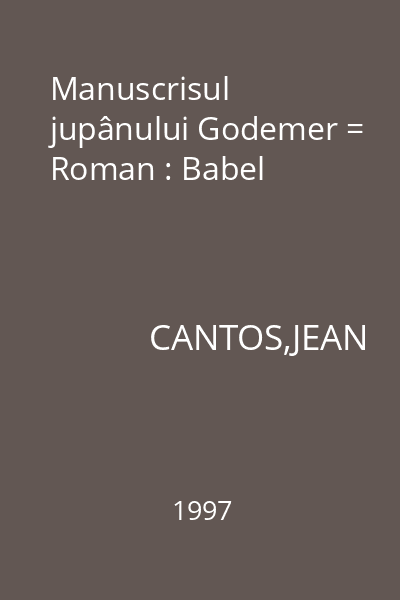 Manuscrisul jupânului Godemer = Roman : Babel